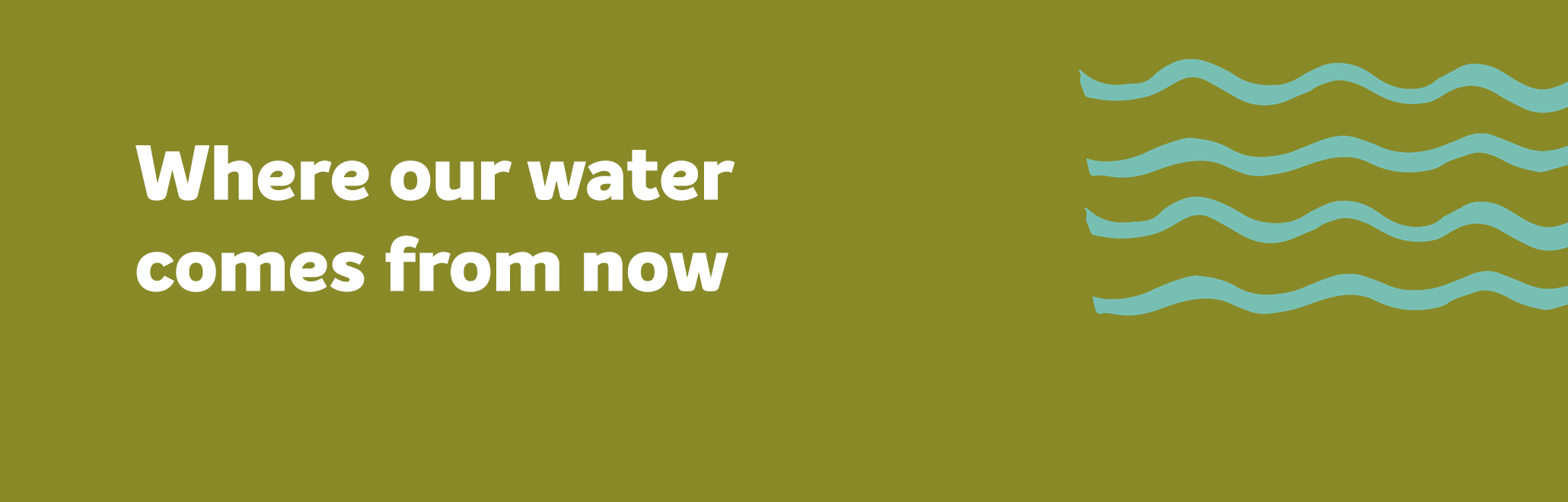 Where our water comes from now