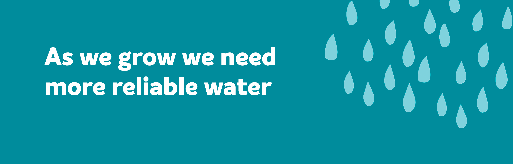As we grow we need more reliable water